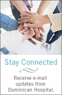Stay Connected with email updates from Dominican Hospital 